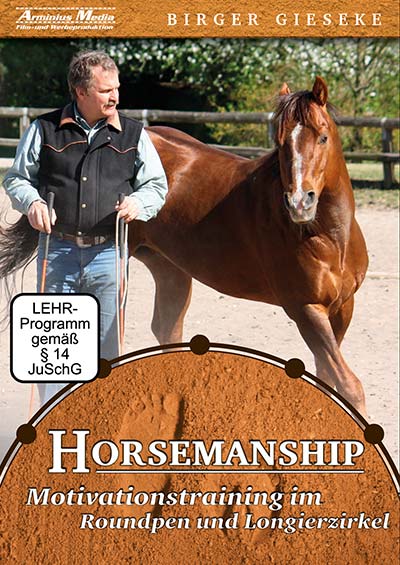 Horsemanship - Motivationstraining im Roundpen und Longierzirkel von Birger Gieseke