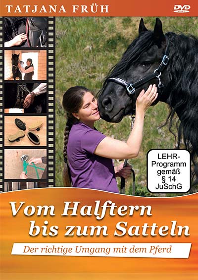 Vom Halftern bis zum Satteln - Der richtige Umgang mit dem Pferd von Tatjana Früh